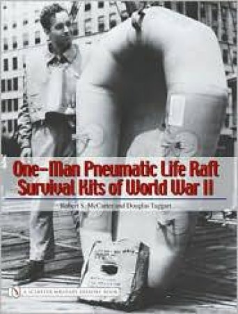 One-Man Pneumatic Life Raft Survival Kits of World War II by MCCARTER ROBERT S.