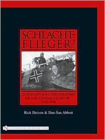 Schlachtflieger!: Germany and the Origins of Air/Ground Support, 1916-1918 by DUIVEN  AND DAN-SAN ABBOTT RICK