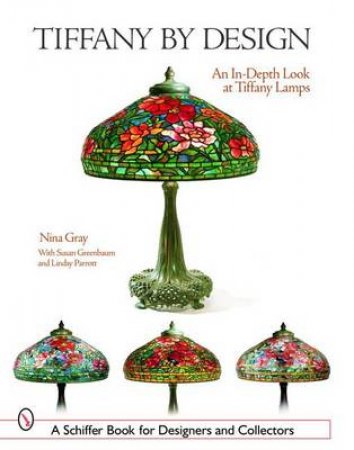 Tiffany By Design: An In-depth Look At Tiffany Lamps by GRAY NINA