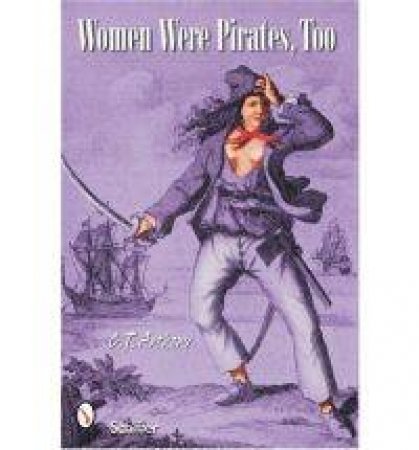 Women Were Pirates, Too by ANTHONY C.T.