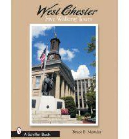 West Chester: Six Walking Tours by MOWDAY BRUCE E.