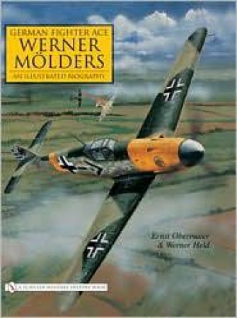 German Fighter Ace Werner Molders:: An Illustrated Biography by OBERMAIER ERNEST