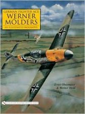 German Fighter Ace Werner Molders An Illustrated Biography