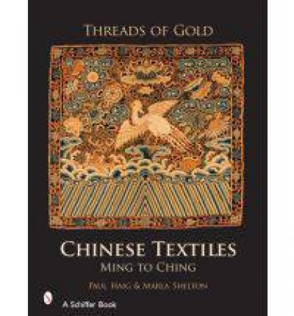 Threads of Gold: Chinese Textiles: Ming to Ching by HAIG PAUL