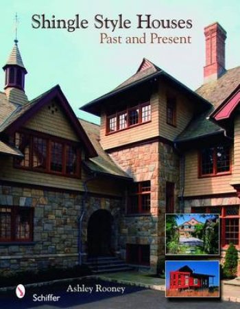 Shingle Style Homes: Past and Present by ROONEY ASHLEY