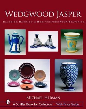 Wedgwood Jasper : Classics, Rarities and Oddities from Four Centuries by HERMAN MICHAEL