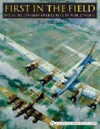 First in the Field: The 1ST Air Division over Eure in WWII by MACKAY RON