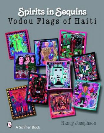 Spirits In Sequins: Vodou Flags of Haiti by JOSEPHSON NANCY