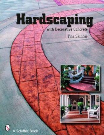 Hardscaping with Decorative Concrete by SKINNER TINA