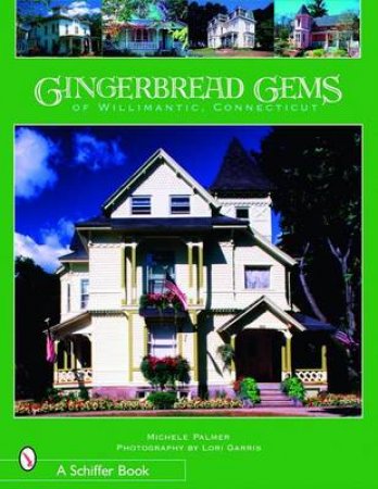 Gingerbread Gems of  Willimantic, Connecticut by PALMER MICHELE