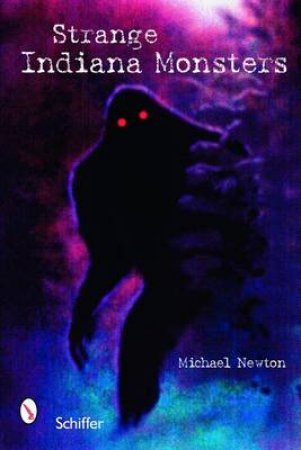 Strange Indiana Monsters by NEWTON MICHAEL