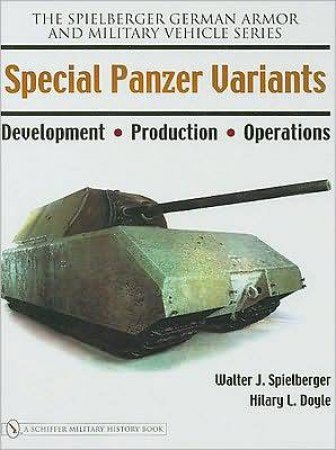 Special Panzer Variants: Develment - Production - erations by SPIELBERGER WALTER J.