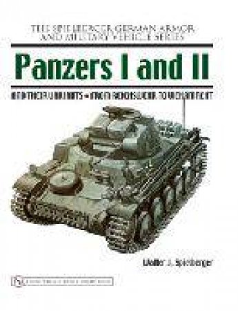 Panzers I and II and their Variants: from Reichswehr to Wehrmacht by SPIELBERGER WALTER J.