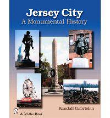 Jersey City: A Monumental History by GABRIELAN RANDALL