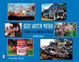 Keep Austin Weird: A Guide to the Odd Side of Town by WASSENICH RED