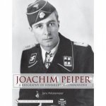 Joachim Peiper A New Biography of Himmlers SS Commander