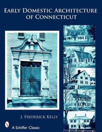 Early Domestic Architecture of Connecticut by KELLY J. FREDERICK