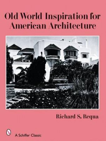 Old World Inspiration for American Architecture by A.I.A. RICHARD S. REQUA