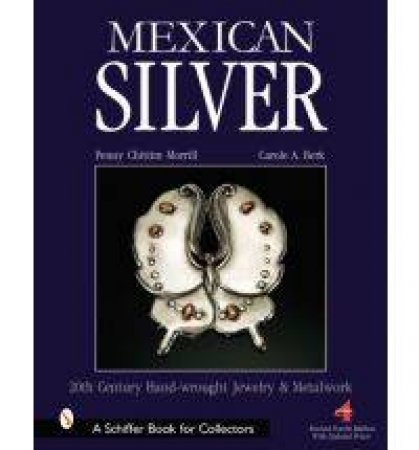 Mexican Silver: Modern Handwrought Jewelry and Metalwork by MORRILL PENNY CHITTIM