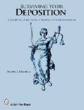 Surviving Your Depition    : A Complete Guide to Help Prepare for Your Depition by FRIEDBERG FREDRIC J.