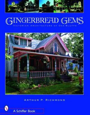 Gingerbread Gems: Victorian Architecture of Oak Bluffs by RICHMOND ARTHUR P.