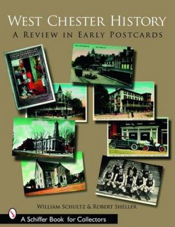 West Chester History: A Review in Early Ptcards by SCHULTZ WILLIAM