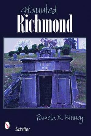 Haunted Richmond, Virginia by KINNEY PAMELA K.