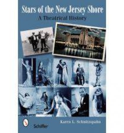 Stars of the New Jersey Shore : A Theatrical History by SCHNITZSPAHN KAREN