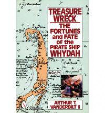 Treasure Wreck: The Fortunes and Fate of the Pirate Ship Whydah by VANDERBILT II ARTHUR T.