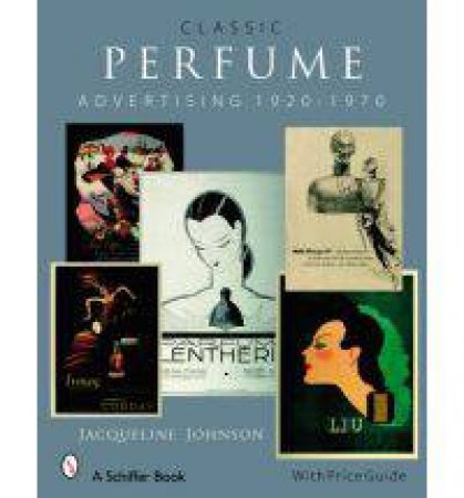 Classic Perfume Advertising: 1920-1970 by JOHNSON JACQUELINE