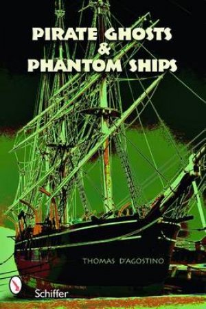 Pirate Ghts & Phantom Ships by D'AGOSTINO THOMAS