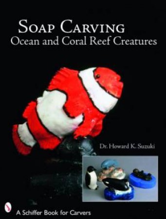 Soap Carving Ocean and Coral Reef Creatures by SUZUKI DR. HOWARD K.