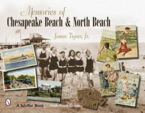 Memories of Chesapeake Beach and North Beach, Maryland by JR. JAMES TIGNER