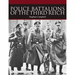 Police Battalions of the Third Reich by CAMPBELL STEPHEN