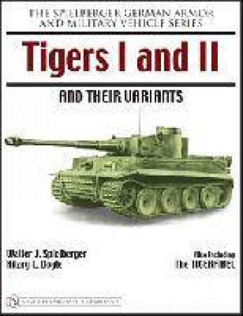 Tigers I and II and their Variants by SPIELBERGER WALTER J.