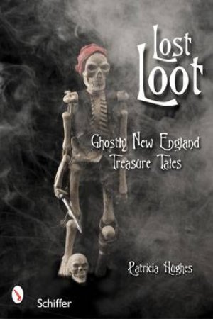 Lt Loot: Ghtly New England Treasure Tales by HUGHES PATRICIA