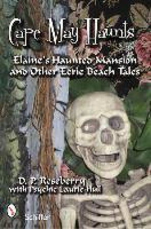 Cape May Haunts: Elaine's Haunted Mansion Ans Other Eerie Beach Tales by ROSEBERRY D.P.