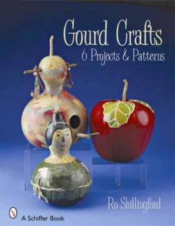 Gourd Crafts: 6 Projects & Patterns by SHILLINGFORD RO