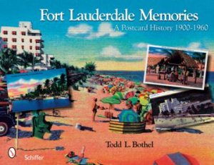 Fort Lauderdale Memories: A Ptcard History 1900-1960 by BOTHEL TODD L.