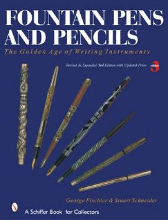 Fountain Pens and Pencils: the Golden Age of Writing Instruments by FISCHLER & SCHNEIDER