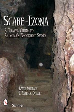 Scare-izonia: a Travel Guide to Arizona's Spookiest Spots by MULLALY & OHLDE