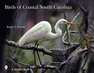 Birds of Coastal South Carolina by EVERETT ROGER S.