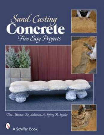 Sand Casting Concrete: Five Easy Projects by ATKINSON & SNYDER SKINNER