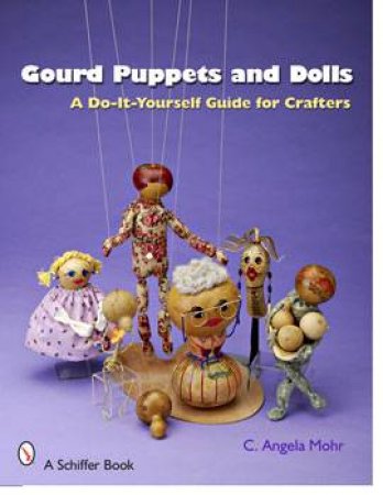 Gourd Puppets and Dolls: a Do-it-yourself for Crafters by MOHR ANGELA