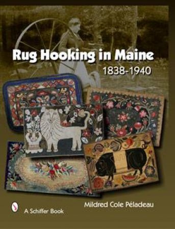 Rug Hooking in Maine 1838 - 1950  Firm by PELADEAU MILDRED COLE