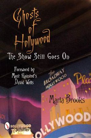 Ghosts of Hollywood: the Show Still Goes On by BROOKS MARLA