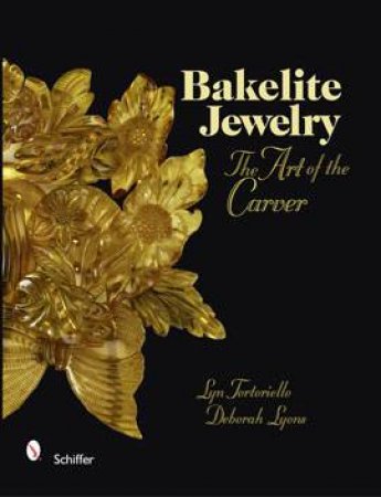 Bakelite Jewelry: The Art of the Carver by TORTORIELLO LYN