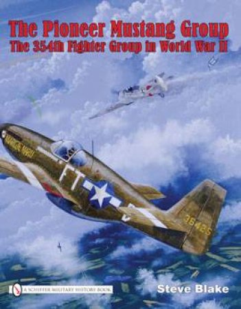 Pioneer Mustang Group: the 354th Fighter Group in World War Ii        Firm by BLAKE STEVE