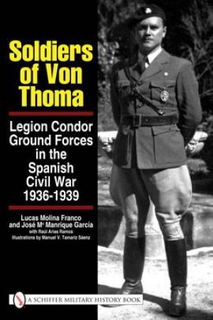 Soldiers of Von Thoma: Legion Condor Ground Forces in the Spanish Civil War by FRANCO & RAMOS