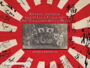 Imperial Japanese Good Luck Flags and One-thousand Stitch Belts by BORTNER MICHAEL